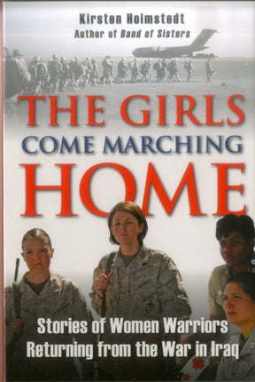 The Girls Come Marching Home Stories of Women