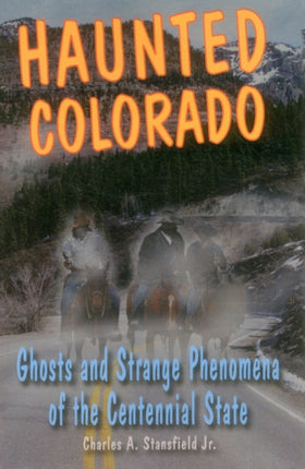 Haunted Colorado Ghosts and Strange Phenomena of
