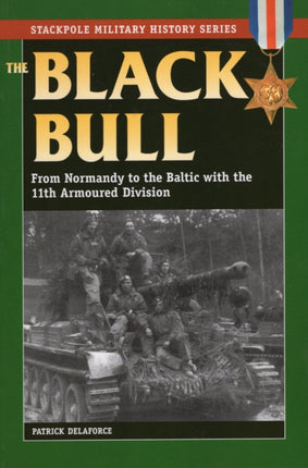 Black Bull: From Normandy to the Baltic with the 11th Armoured Division