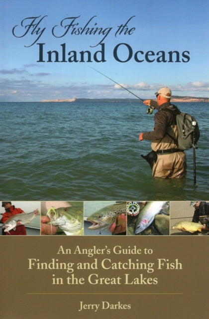 Fly Fishing the Inland Oceans: An Angler's Guide to Finding and Catching Fish in the Great Lakes