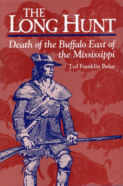 Long Hunt, the: Death of the Buffalo East of the Mississippi