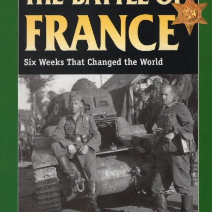 Battle of France: Six Weeks That Changed the World