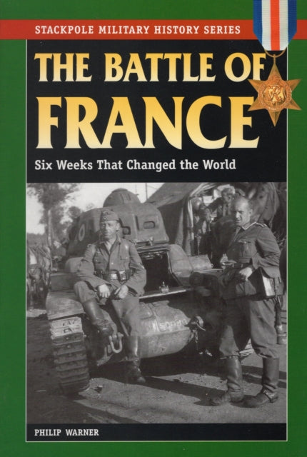 Battle of France: Six Weeks That Changed the World