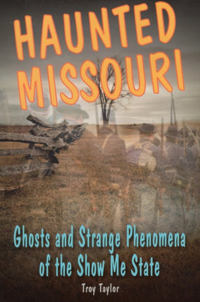Haunted Missouri Ghosts and Strange Phenomena of