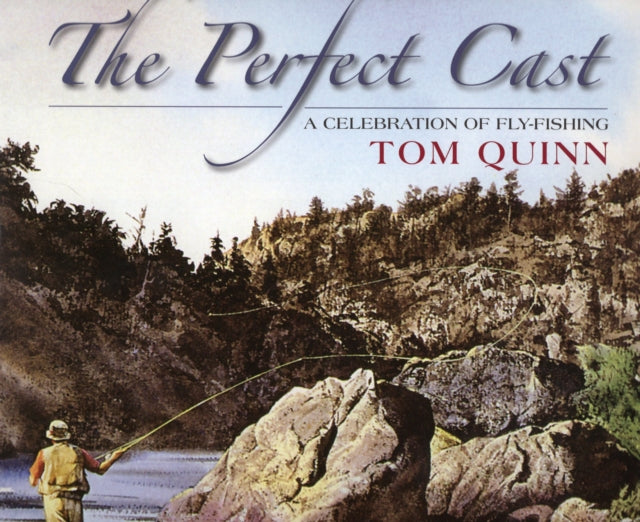 Perfect Cast: A Celebration of Fly-Fishing