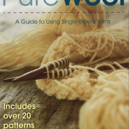 Pure Wool: A Guide to Using Single-Breed Yarns