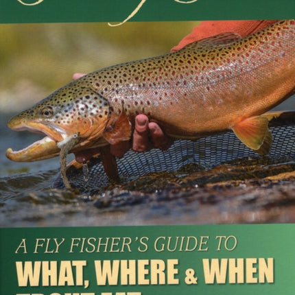 Feeding Time: A Fly Fisher's Guide to What, Where & When Trout Eat