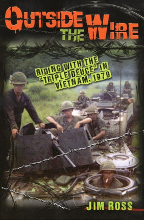 Outside the Wire Riding with the Triple Deuce in Vietnam 1970