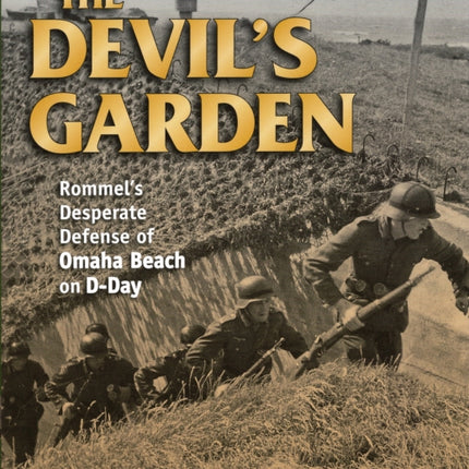 The Devils Garden Rommels Desperate Defense of Omaha Beach on DDay