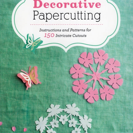 Decorative Papercutting: Instructions and Patterns for 150 Intricate Cutouts