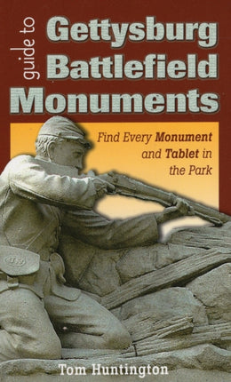 Guide to Gettysburg Battlefield Monuments Find Every Monument and Tablet in the Park