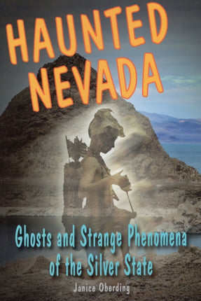 Haunted Nevada Ghosts and Strange Phenomena of