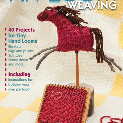 Pin Loom Weaving: 40 Projects for Tiny Hand Looms