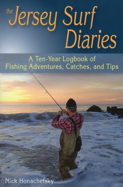 Jersey Surf Diaries: A Ten-Year Logbook of Fishing Adventures, Catches, and Tips