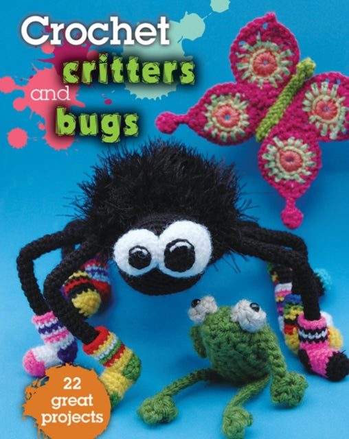 Crochet Critters & Bugs: 22 Great Projects