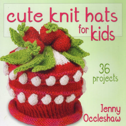 Cute Knit Hats for Kids: 36 Projects