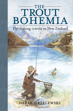 The Trout Bohemia Flyfishing Travels in New Zealand