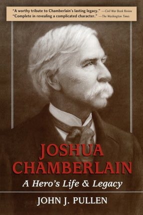 Joshua Chamberlain A Heros Life and Legacy