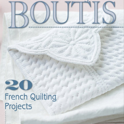 The Art of Boutis: 20 French Quilting Projects