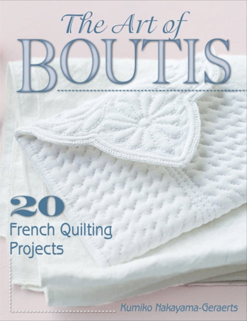 The Art of Boutis: 20 French Quilting Projects