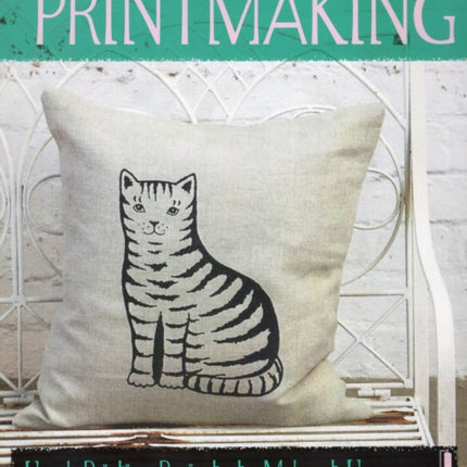 Creative Makers Printmaking with more than 30 stepbystep hand printing projects to make at home