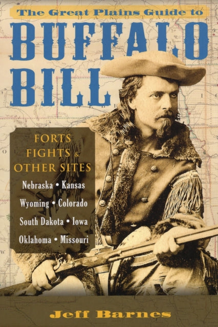 The Great Plains Guide to Buffalo Bill Forts Fights  Other Sites