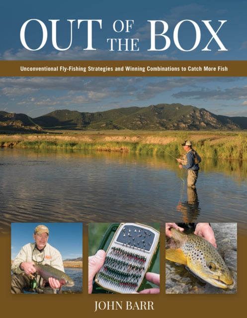 Out of the Box: Unconventional Fly-Fishing Strategies and Winning Combinations to Catch More Fish