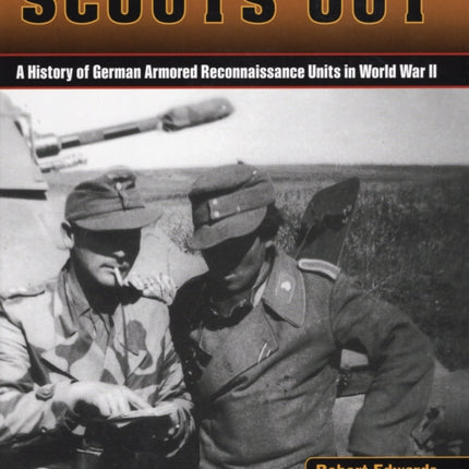 Scouts Out A History of German Armored Reconnaissance Units in World War II