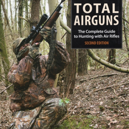 Total Airguns: The Complete Guide to Hunting with Air Rifles