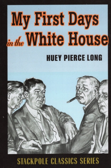 My First Days in the White House Stackpole History Classics