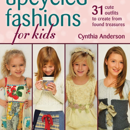 Upcycled Fashions for Kids: 31 Cute Outfits to Create from Found Treasures