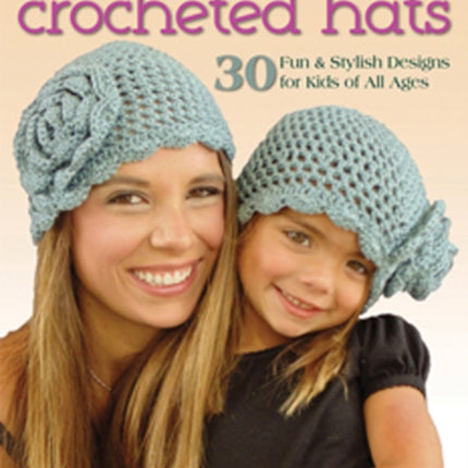 Mommy & Me Crocheted Hats: 30 Silly, Sweet & Fun Hats for Kids of All Ages