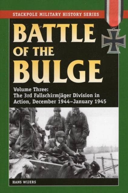 Battle of the Bulge The 3rd Fallschirmjager Division in Action December 1944January 1945 VOLUME 3 Stackpole Military History Series