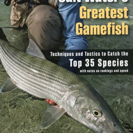 Salt Water's Greatest Gamefish: Techniques and Tactics to Catch the Top 35 Species