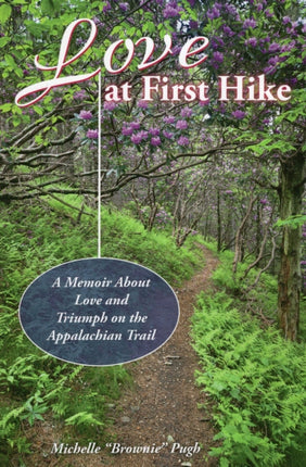 Love at First Hike: A Memoir about Love and Triumph on the Appalachian Trail