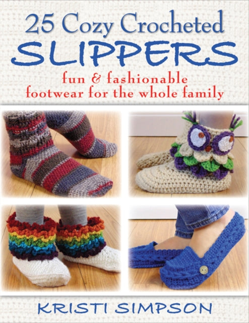 25 Cozy Crocheted Slippers: Fun & Fashionable Footwear for the Whole Family