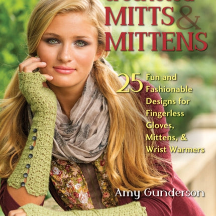 Crocheted Mitts & Mittens: 25 Fun and Fashionable Designs for Fingerless Gloves, Mittens, and Wrist Warmers