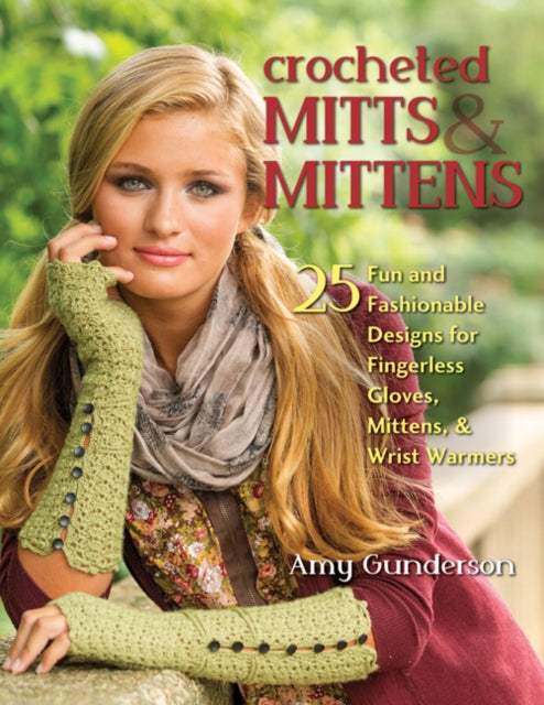 Crocheted Mitts & Mittens: 25 Fun and Fashionable Designs for Fingerless Gloves, Mittens, and Wrist Warmers