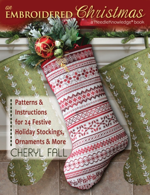 An Embroidered Christmas: Patterns & Instructions for 24 Festive Holiday Stockings, Ornaments and More