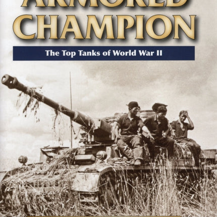 Armored Champion The Top Tanks of World War II