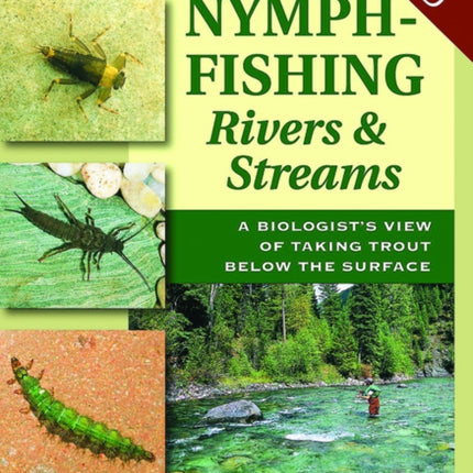 NymphFishing Rivers and Streams A Biologists View of Taking Trout Below the Surface