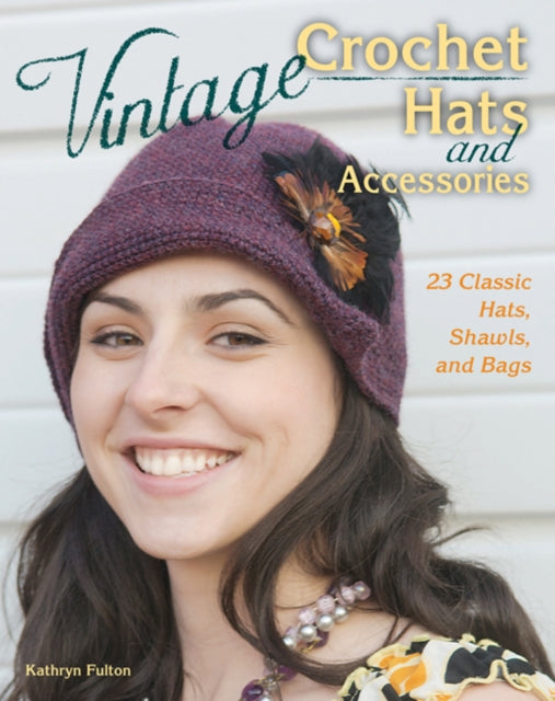 Vintage Crochet Hats and Accessories: 23 Classic Hats, Shawls, and Bags