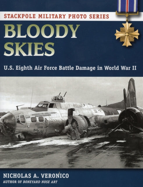 Bloody Skies US Eighth Air Force Battle Damage in World War II Stackpole Military Photo Series