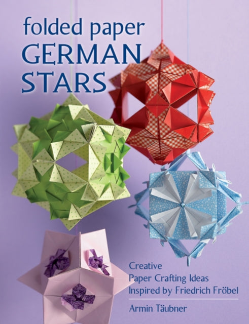 Folded Paper German Stars: Creative Papercrafting Ideas Inspired by Friedrich FröBel