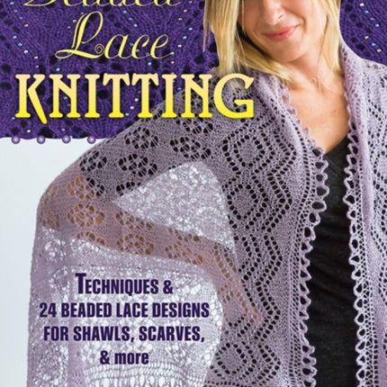 Beaded Lace Knitting: Techniques and 24 Beaded Lace Designs for Shawls, Scarves, & More