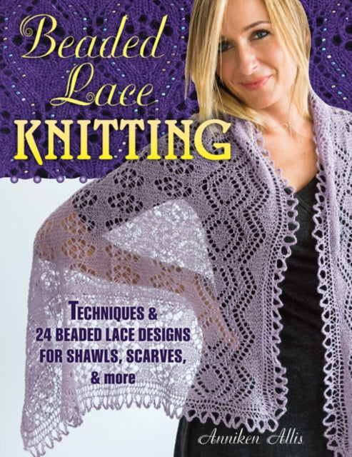 Beaded Lace Knitting: Techniques and 24 Beaded Lace Designs for Shawls, Scarves, & More