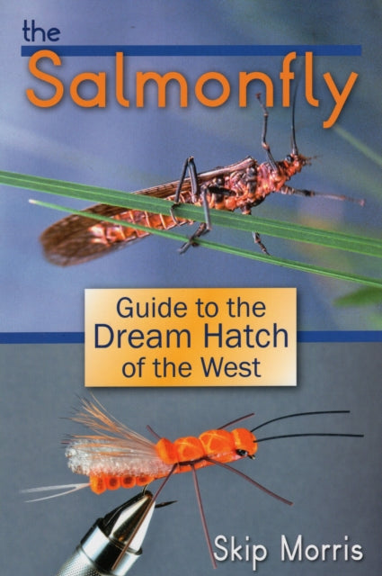 Salmonfly: Guide to the Dream Hatch of the West