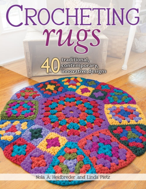 Crocheting Rugs: 40 Traditional, Contemporary, Innovative Designs