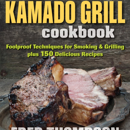 The Kamado Grill Cookbook