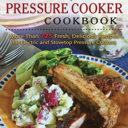 So Fast, So Easy Pressure Cooker Cookbook: More Than 725 Fresh, Delicious Recipes for Electric and Stovetop Pressure Cookers